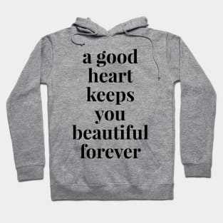 A Good Heart Keeps You Beautiful Forever Hoodie